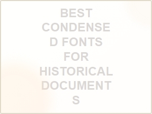 Best Condensed Fonts for Historical Documents