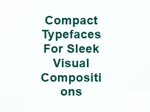 Compact Typefaces for Sleek Visual Compositions