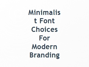 Minimalist Font Choices for Modern Branding