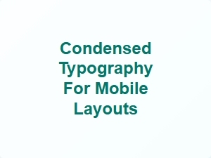 Condensed Typography for Mobile Layouts